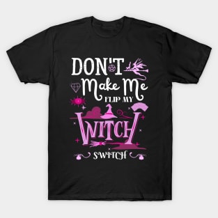 Don't Make Me Flip My Witch Switch T-Shirt